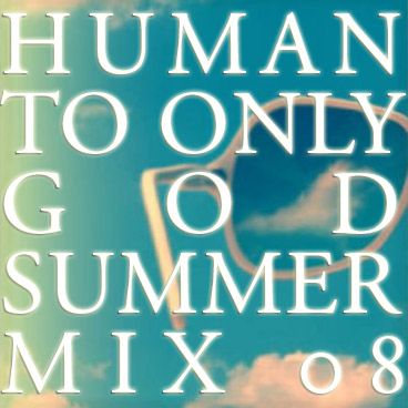 cover image for Human To Only God (Summer Mix 08)